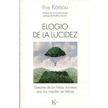 Elogio de la lucidez: Liberarse de las falsas ilusiones que nos impiden ser felices