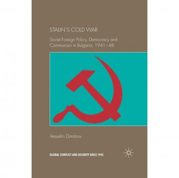 Stalin's Cold War: Soviet Foreign Policy, Democracy and Communism in Bulgaria, 1941-48