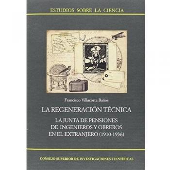 La regeneración técnica : la Junta de Pensiones de ingenieros y obreros en el extranjero