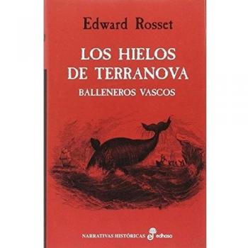 Los hielos de Terranova: Balleneros vascos - ROSSET, EDWARD
