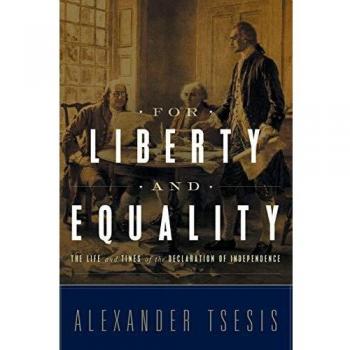 For Liberty and Equality: The Life and Times of the Declaration of Independence - A Comprehensive Historical Analysis