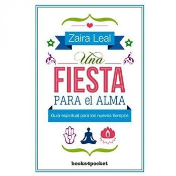 Una fiesta para el alma: Guía espiritual para los nuevos tiempos - Zaira Leal