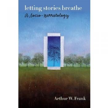 Letting Stories Breathe: A Socio-Narratology