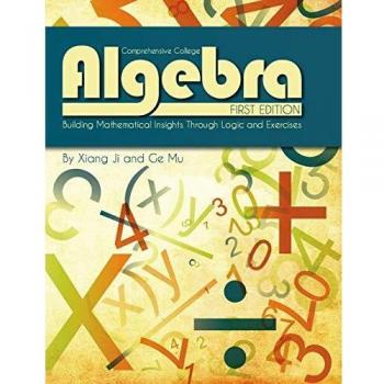 Comprehensive College Algebra: A Logical Approach with Exercises and Insights