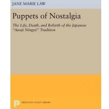 Puppets of Nostalgia: The Life, Death, and Rebirth of the Japanese Awaji Ningyō Tradition