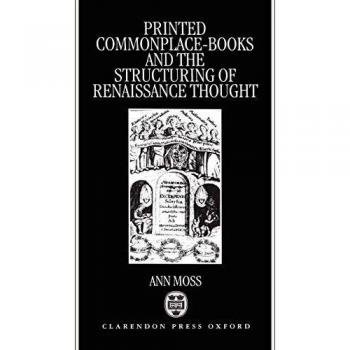Printed Commonplace-Books and the Structuring of Renaissance Thought