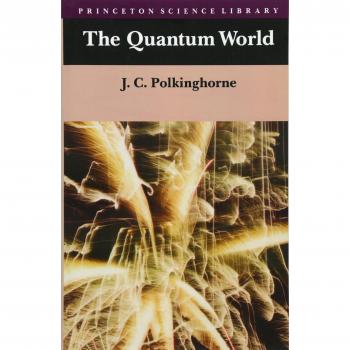 Quantum World: Insights from The Princeton Science Library by John C. Polkinghorne