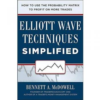 Elliot Wave Techniques Simplified: How to Use the Probability Matrix to Profit on More Trades