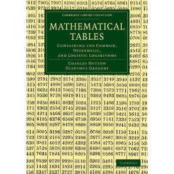 Tablas Matemáticas: Logaritmos Comunes, Hiperbólicos y Logísticos (Colección de Biblioteca de Cambridge - Matemáticas)