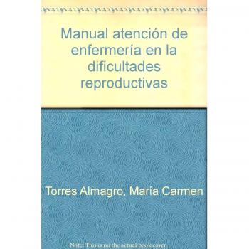 Manual Atención de enfermería en la dificultades reproductivas. Colección Formación Continuada