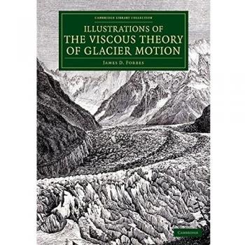 Ilustraciones de la Teoría Viscosa del Movimiento de Glaciares - John Tyndall - Cambridge University Press - Libro en Español - Tapa Blanda