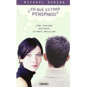 ¿En qué estará pensando?: Como Funciona Realmente la Mente Masculina