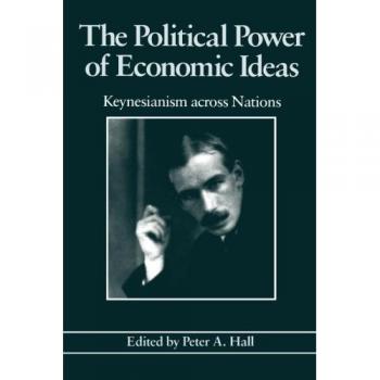 Keynesianism Across Nations: The Political Power of Economic Ideas by Peter A. Hall