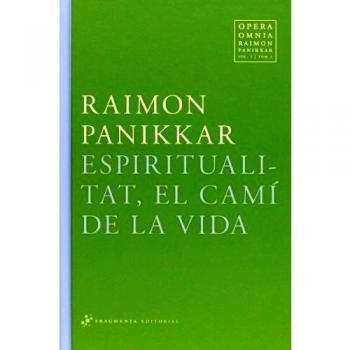 Opera Omnia Raimon Panikkar: Espiritualitat, el camí de la Vida: 1