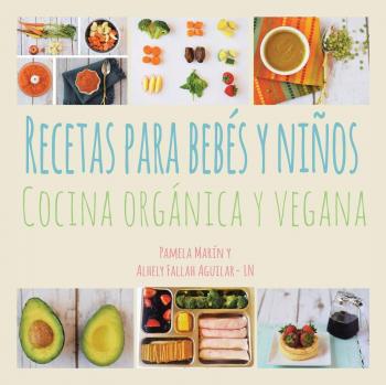 Organic and Vegan Recipes for Babies and Kids by Pamela Marin