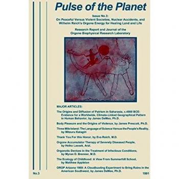 Pulse of the Planet No.3: On Peaceful Versus Violent Societies, Nuclear Accidents, and Wilhelm Reich's Orgone Energy for Healing Land and Life