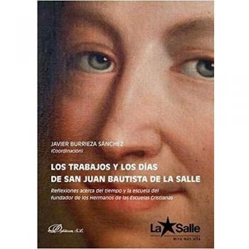 Los Trabajos y Los Días De San Juan Bautista de La Salle. Reflexiones Acerca Del Tiempo y La Escuela Del fundador de Los Hermanos De Las Escuelas Cristianas