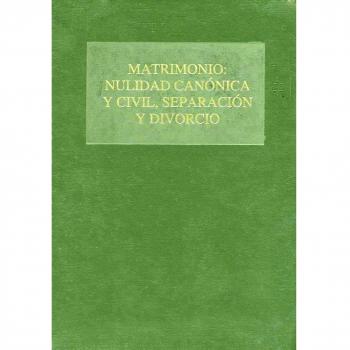 Matrimonio: Nulidad Canónica y Civil, Separación y Divorcio