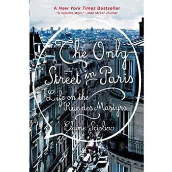 The Only Street in Paris: Life on the Rue Des Martyrs