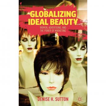 Globalizing Ideal Beauty: How Female Copywriters of the J. Walter Thompson Advertising Agency Redefined Beauty for the Twentieth Century
