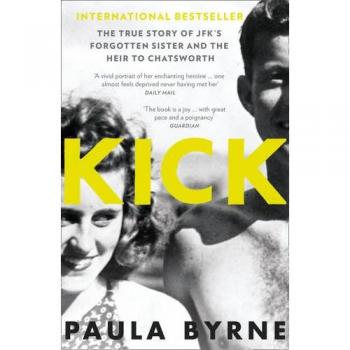 Kick: La Verdadera Historia de Kick Kennedy, la Hermana Olvidada de JFK y la Heredera de Chatsworth - Libro en Tapa Blanda por Paula Byrne