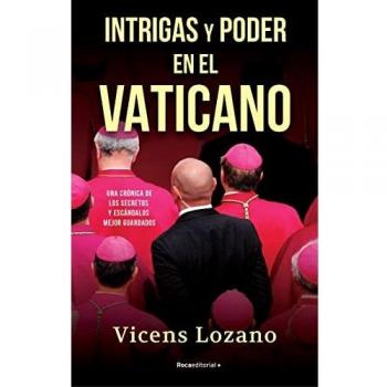 Intrigas y poder en el Vaticano: Una crónica de los secretos y escándalos mejor guardados - VICENS LOZANO