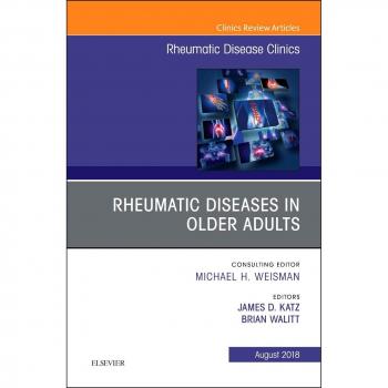 Rheumatic Diseases in Older Adults, An Issue of Rheumatic Disease Clinics of North America, 1e