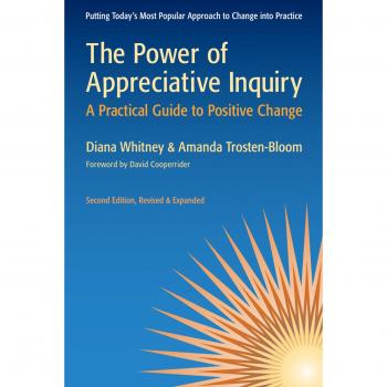 The Power of Appreciative Inquiry: A Practical Guide to Positive Change