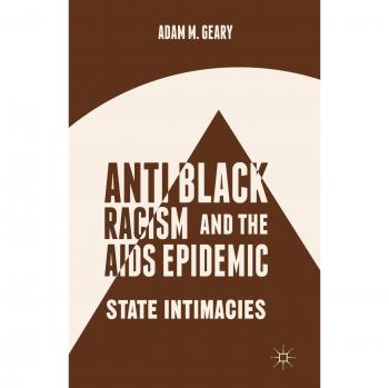 Antiblack Racism and the AIDS Epidemic: A Critical Analysis of State Intimacies