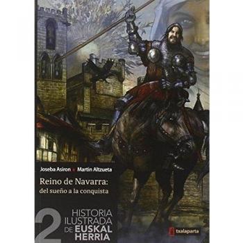 Historia ilustrada de Euskal Herria II: Reino de Navarra: Del sueño a la conquista