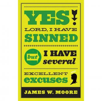 Yes, Lord, I Have Sinned: But I Have Several Excellent Excuses (20th Anniversary Special Edition) by James W. Moore