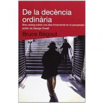 De la decència ordinària: Breu assaig sobre una idea fonamental del pensament polític de George Orwell: 22 - Bruce Bégout