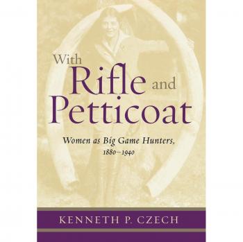 With Rifle & Petticoat: Women as Big Game Hunters, 1880-1940 by Kenneth Czech - Historical Non-Fiction Book