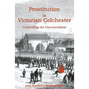 Prostitution in Victorian Colchester: Controlling the uncontrollable