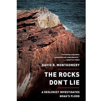 The Rocks Don't Lie: A Geologist Investigates Noah's Flood
