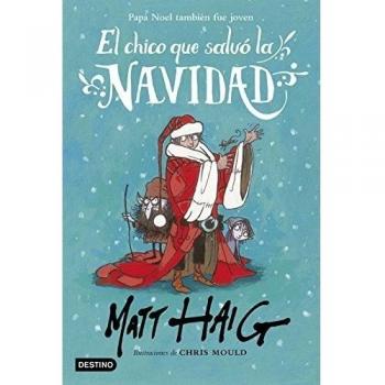 El chico que salvó la Navidad - Haig, Matt / Mould, Chris