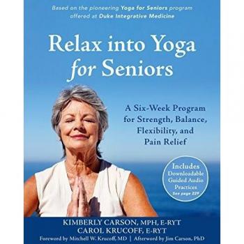 Relax into Yoga for Seniors: A Six-Week Program for Strength, Balance, Flexibility, and Pain Relief