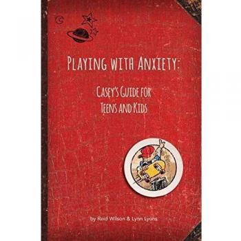 Playing with Anxiety: Casey's Guide for Teens and Kids
