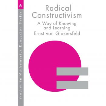 Radical Constructivism: A Comprehensive Guide to Learning and Knowledge