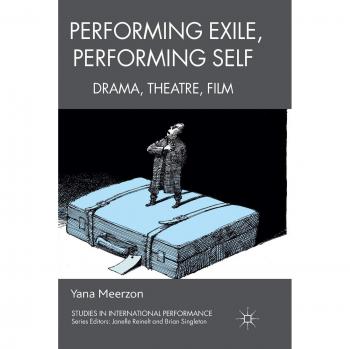 Performing Exile, Performing Self: Drama, Theatre, Film