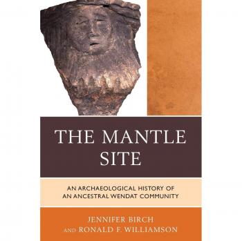 The Mantle Site: Archaeological History of an Ancestral Wendat Community (Eastern Woodlands Archaeology Series)