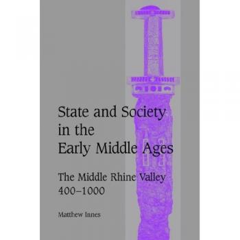 Estado y Sociedad en la Alta Edad Media: El Valle del Rin Medio, 400-1000 (Estudios de Cambridge sobre Vida y Pensamiento Medieval: Cuarta Serie, Volumen 47)