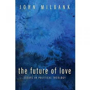 Essays on Political Theology: The Future of Love by Cascade Books