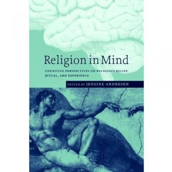 Perspectivas Cognitivas sobre la Creencia Religiosa, Ritual y Experiencia: Religión en la Mente