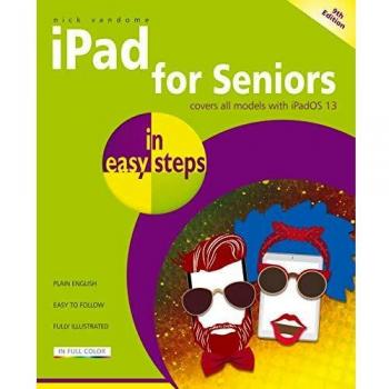 Ipad for seniors in easy steps 9th edition covers all ipads with ipados 13 including ipad mini and ipad pro
