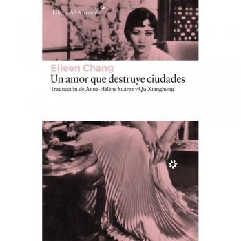 Un Amor Que Destruye Ciudades: 167 - Eileen Chang