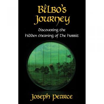 Bilbo's Journey: Uncovering the Hidden Meaning in The Hobbit - A Literary Analysis Guide by Joseph Pearce