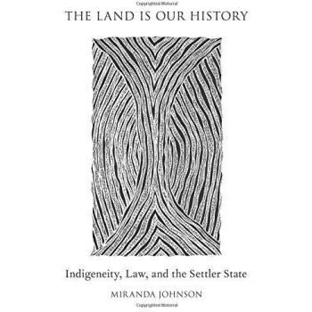 The Land Is Our History: Indigeneity, Law, and the Settler State