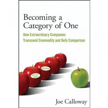 Becoming a Category of One: How Extraordinary Companies Transcend Commodity and Defy Comparison