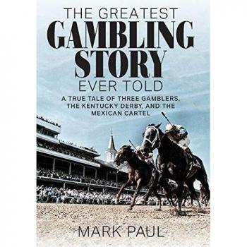 The Ultimate Gambling Narrative: A True Story of Three Gamblers, the Kentucky Derby, and the Mexican Cartel